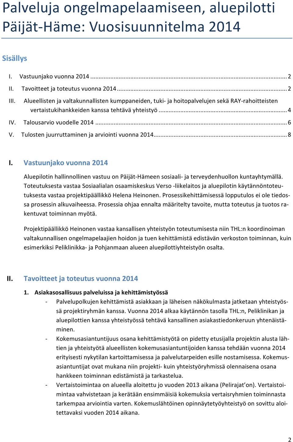 ..6 Tulostenjuurruttaminenjaarviointivuonna2014...8 I. Vastuunjako'vuonna'2014' AluepilotinhallinnollinenvastuuonPäijät$Hämeensosiaali$jaterveydenhuollonkuntayhtymällä.