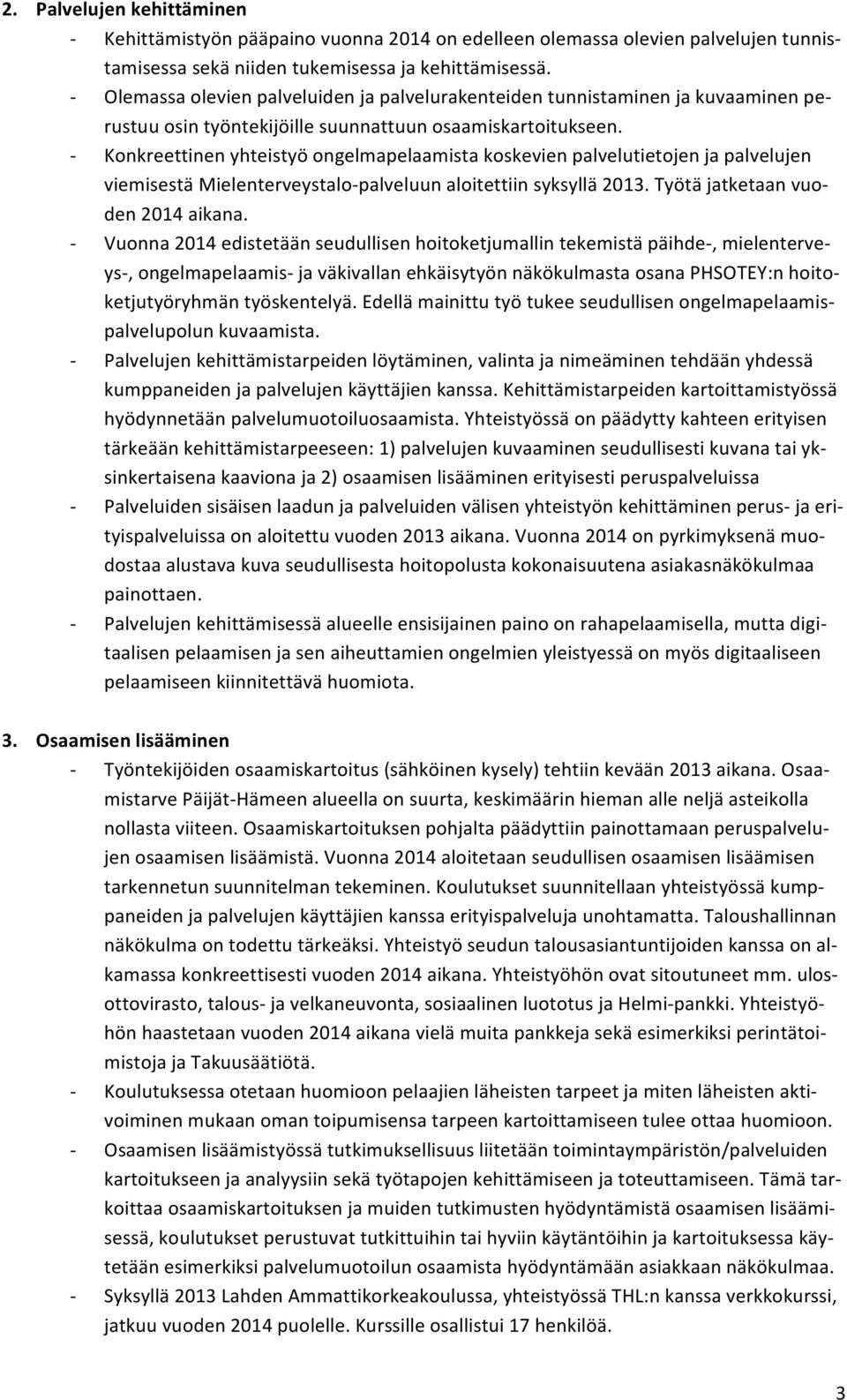 $ Konkreettinenyhteistyöongelmapelaamistakoskevienpalvelutietojenjapalvelujen viemisestämielenterveystalo$palveluunaloitettiinsyksyllä2013.työtäjatketaanvuo$ den2014aikana.