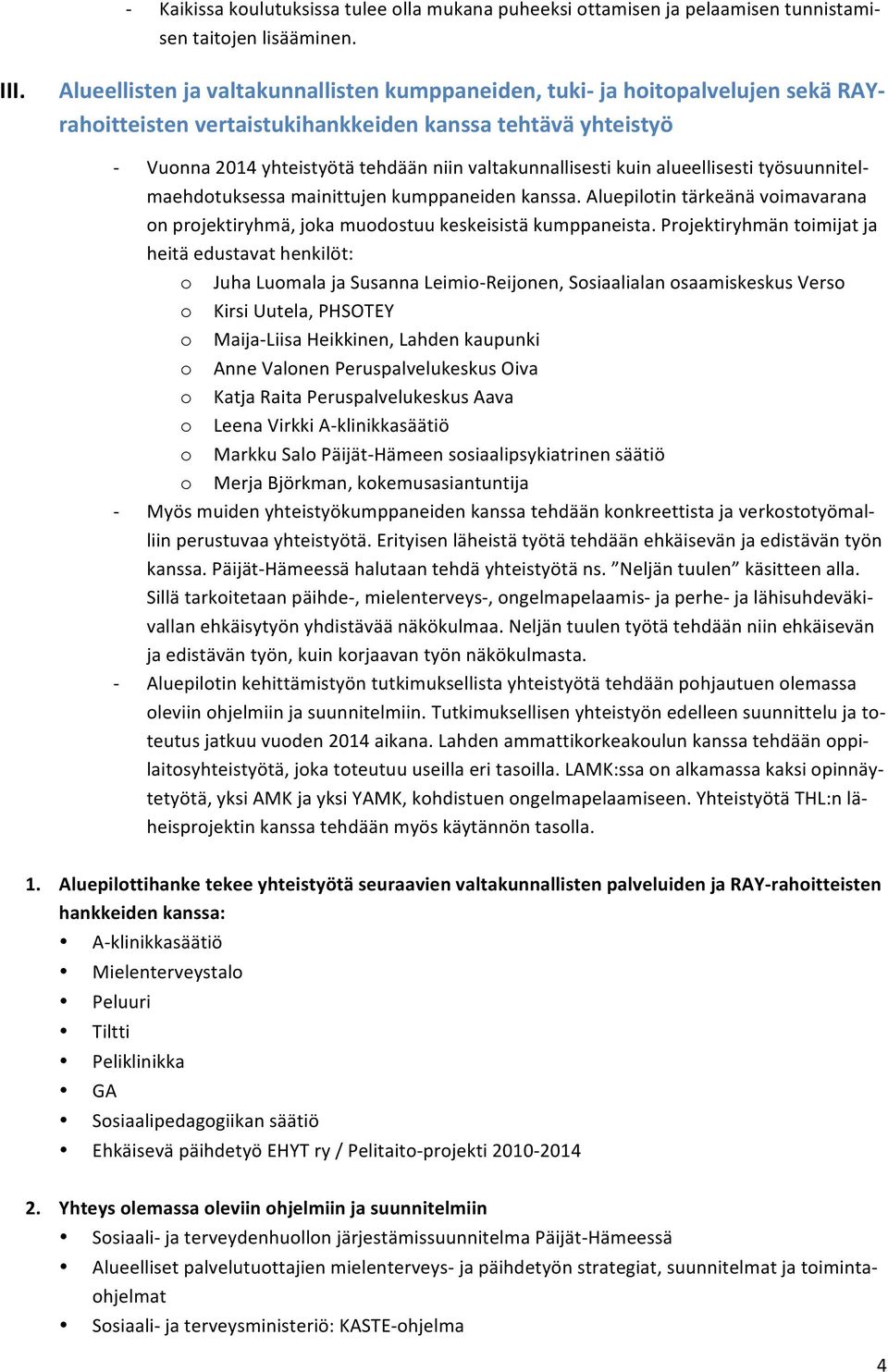 Vuonna2014yhteistyötätehdäänniinvaltakunnallisestikuinalueellisestityösuunnitel$ maehdotuksessamainittujenkumppaneidenkanssa.