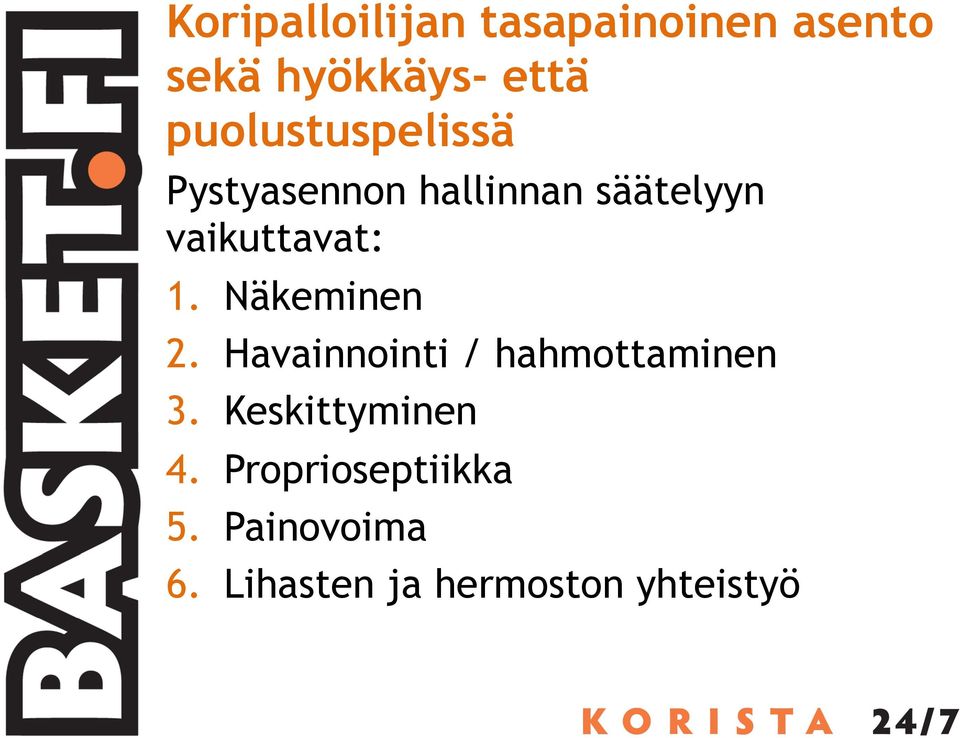 1. Näkeminen 2. Havainnointi / hahmottaminen 3.