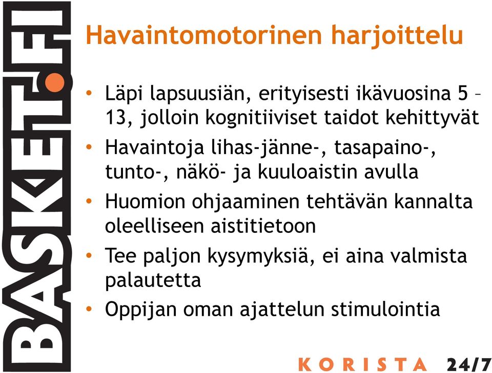 ja kuuloaistin avulla Huomion ohjaaminen tehtävän kannalta oleelliseen aistitietoon