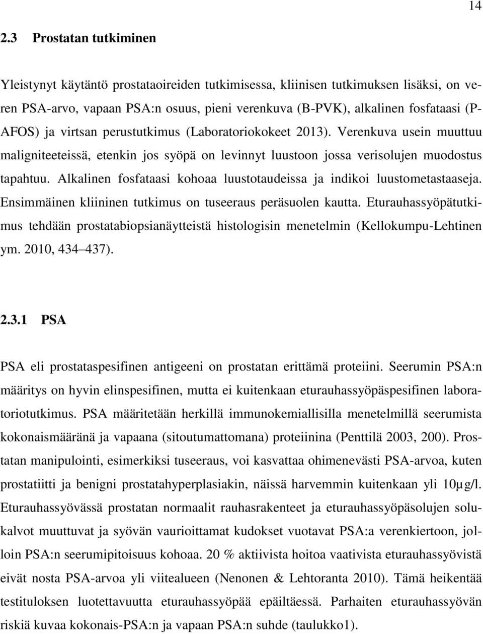 Alkalinen fosfataasi kohoaa luustotaudeissa ja indikoi luustometastaaseja. Ensimmäinen kliininen tutkimus on tuseeraus peräsuolen kautta.