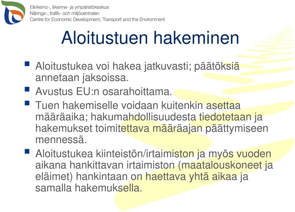 Tuen hakemiselle voidaan kuitenkin asettaa määräaika; hakumahdollisuudesta tiedotetaan ja hakemukset