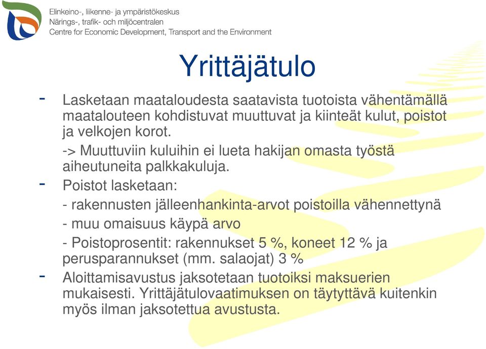 - Poistot lasketaan: - rakennusten jälleenhankinta-arvot poistoilla vähennettynä - muu omaisuus käypä arvo - Poistoprosentit: rakennukset 5 %,