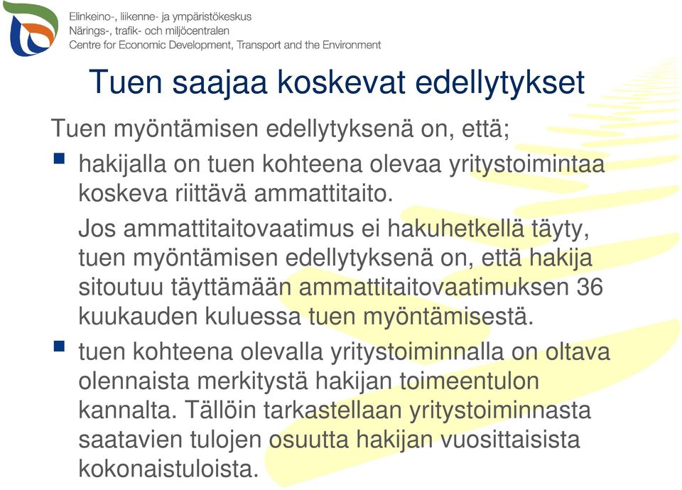 Jos ammattitaitovaatimus ei hakuhetkellä täyty, tuen myöntämisen edellytyksenä on, että hakija sitoutuu täyttämään