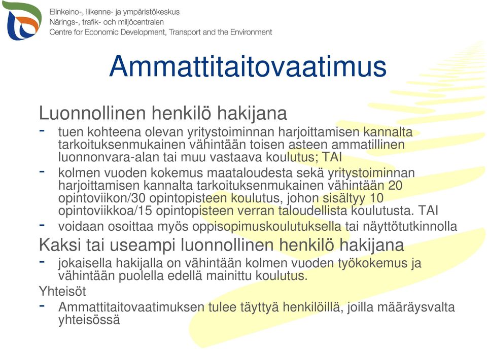 sisältyy 10 opintoviikkoa/15 opintopisteen verran taloudellista koulutusta.