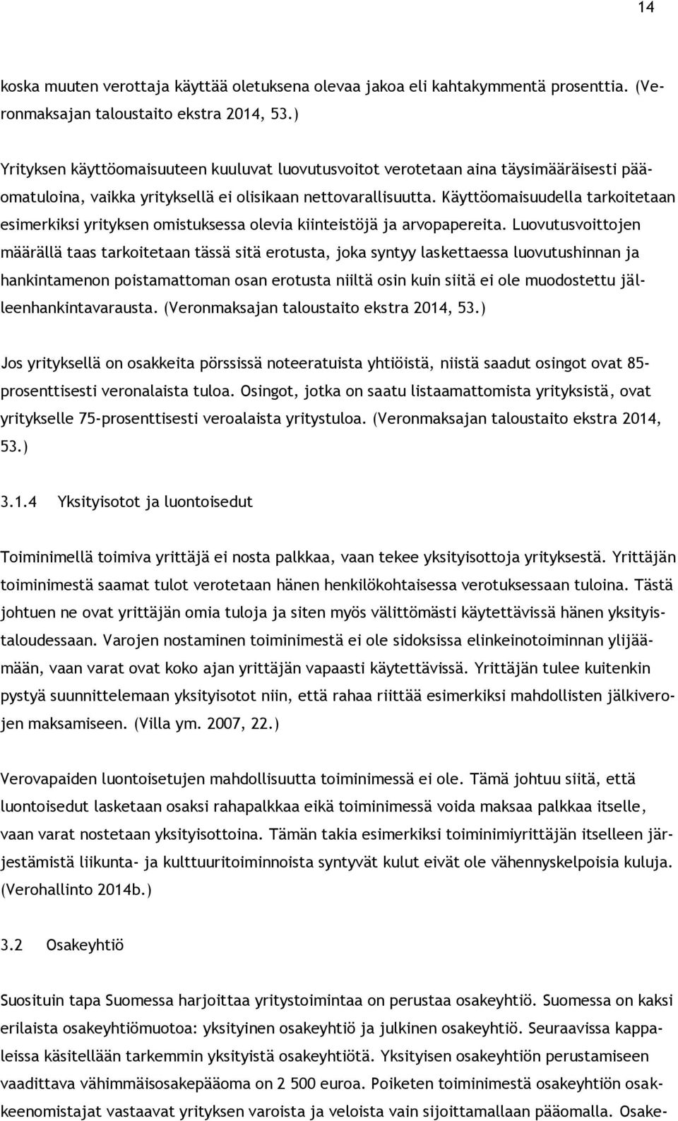 Käyttöomaisuudella tarkoitetaan esimerkiksi yrityksen omistuksessa olevia kiinteistöjä ja arvopapereita.