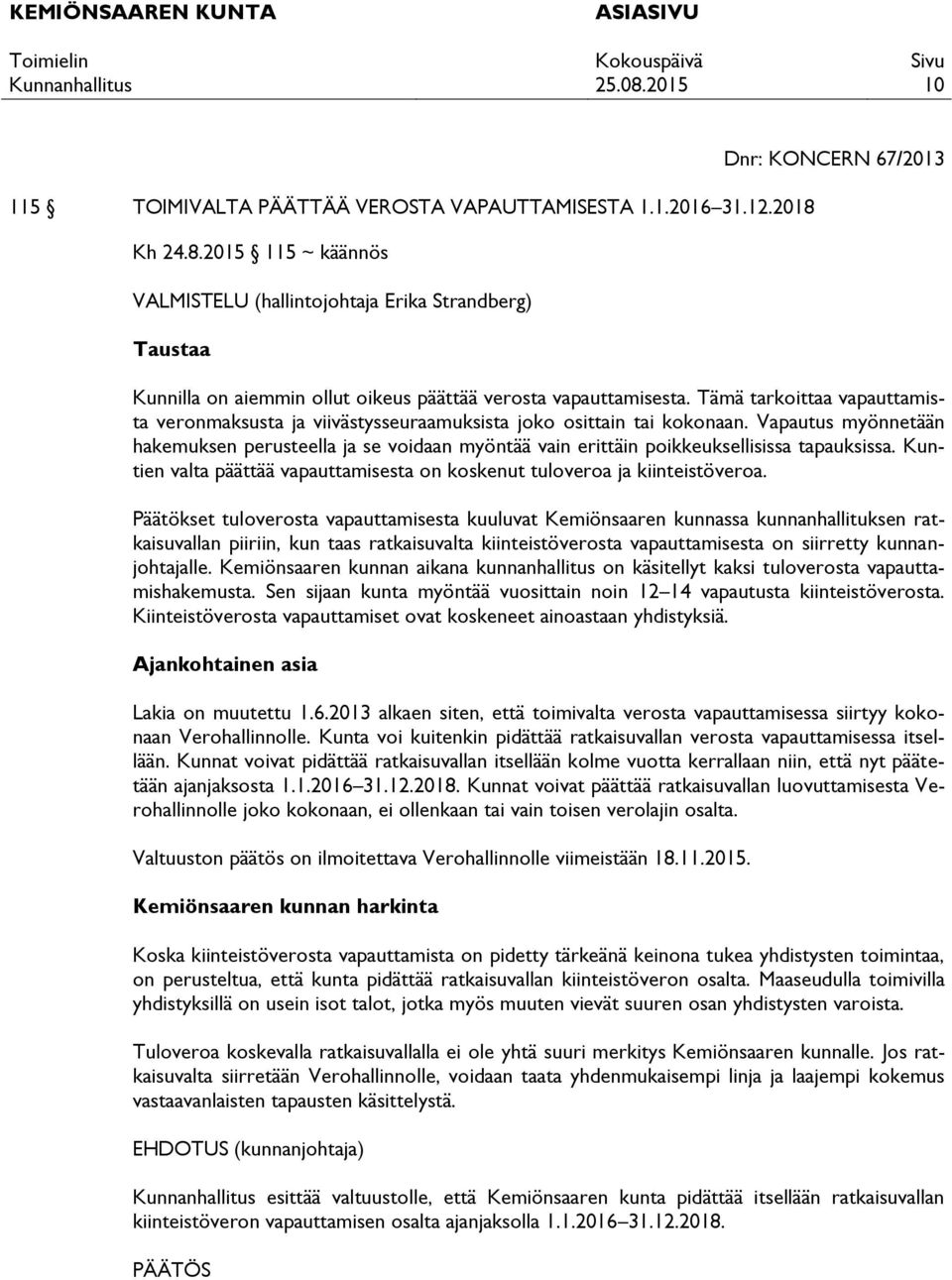 Tämä tarkoittaa vapauttamista veronmaksusta ja viivästysseuraamuksista joko osittain tai kokonaan.