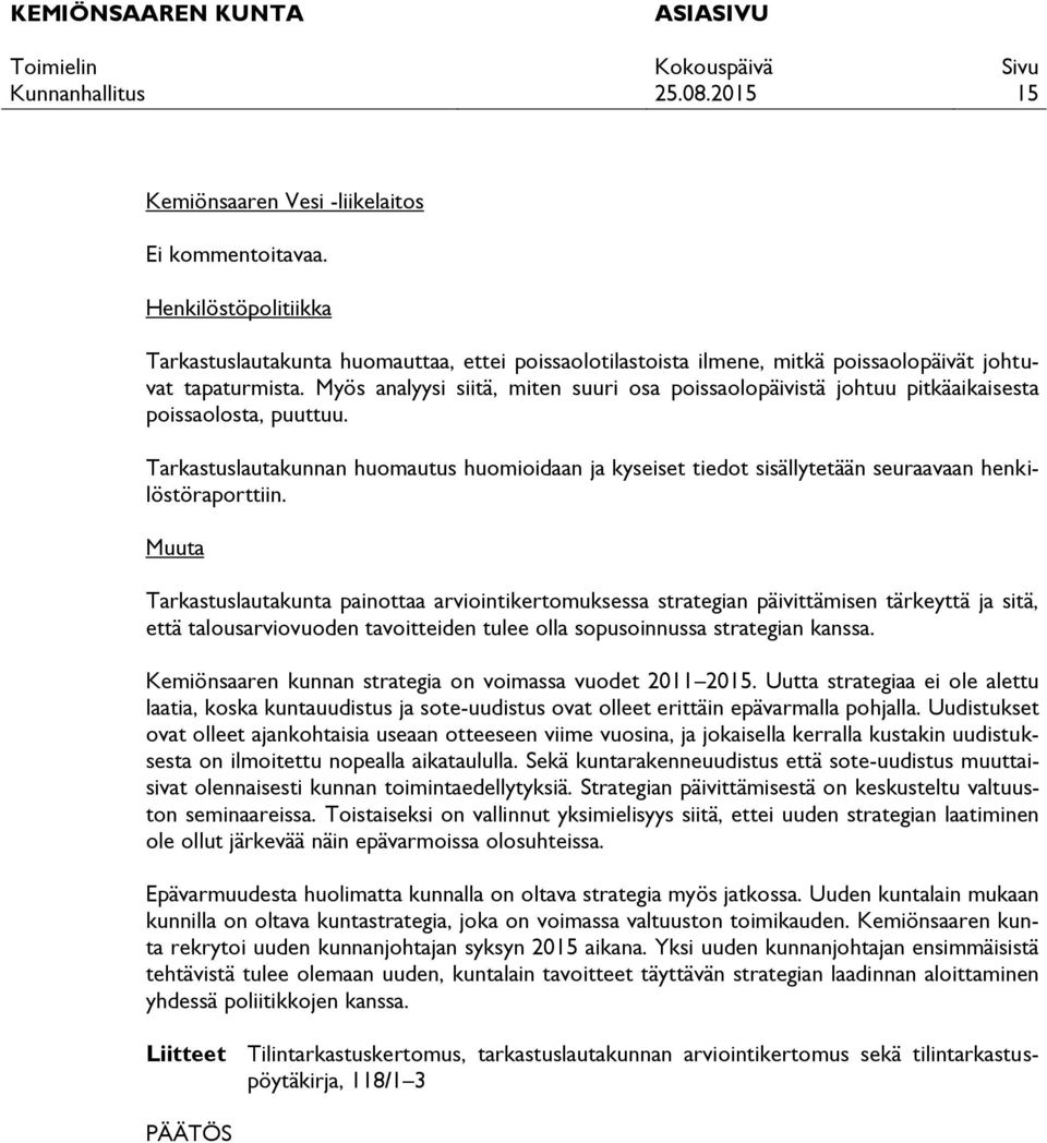 Tarkastuslautakunnan huomautus huomioidaan ja kyseiset tiedot sisällytetään seuraavaan henkilöstöraporttiin.