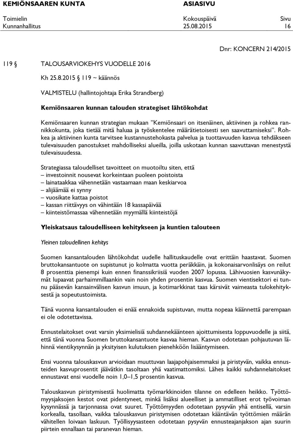 itsenäinen, aktiivinen ja rohkea rannikkokunta, joka tietää mitä haluaa ja työskentelee määrätietoisesti sen saavuttamiseksi.