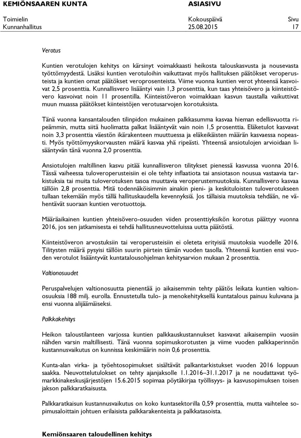 Kunnallisvero lisääntyi vain 1,3 prosenttia, kun taas yhteisövero ja kiinteistövero kasvoivat noin 11 prosentilla.