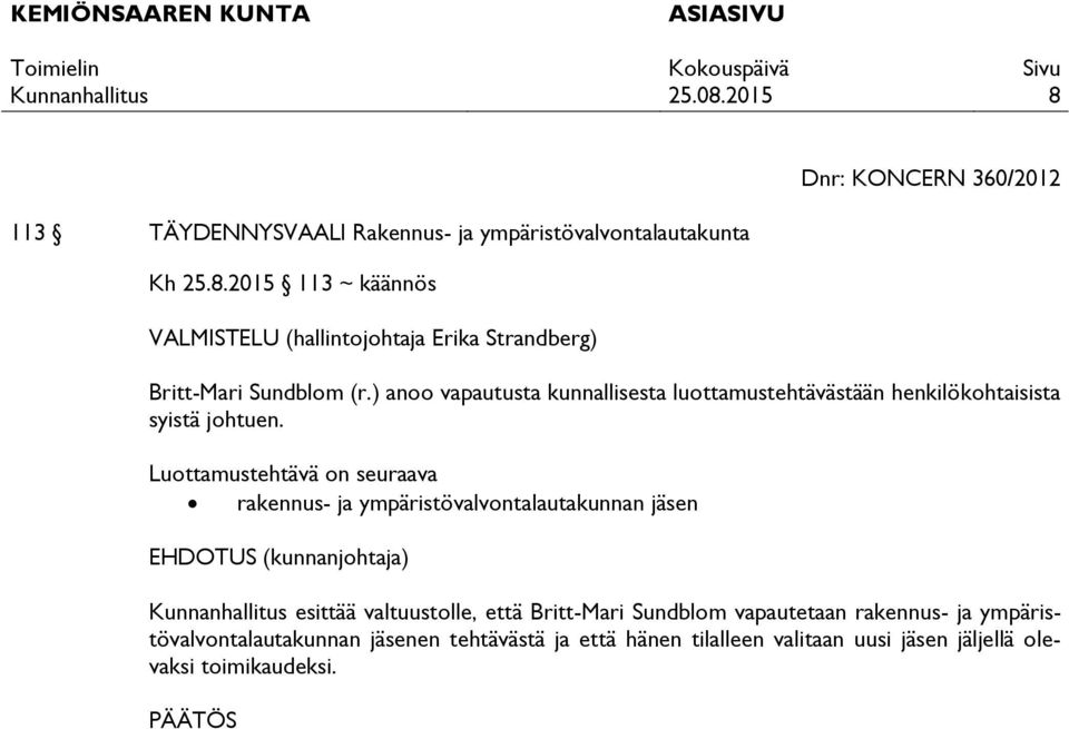 Luottamustehtävä on seuraava rakennus- ja ympäristövalvontalautakunnan jäsen esittää valtuustolle, että Britt-Mari Sundblom vapautetaan
