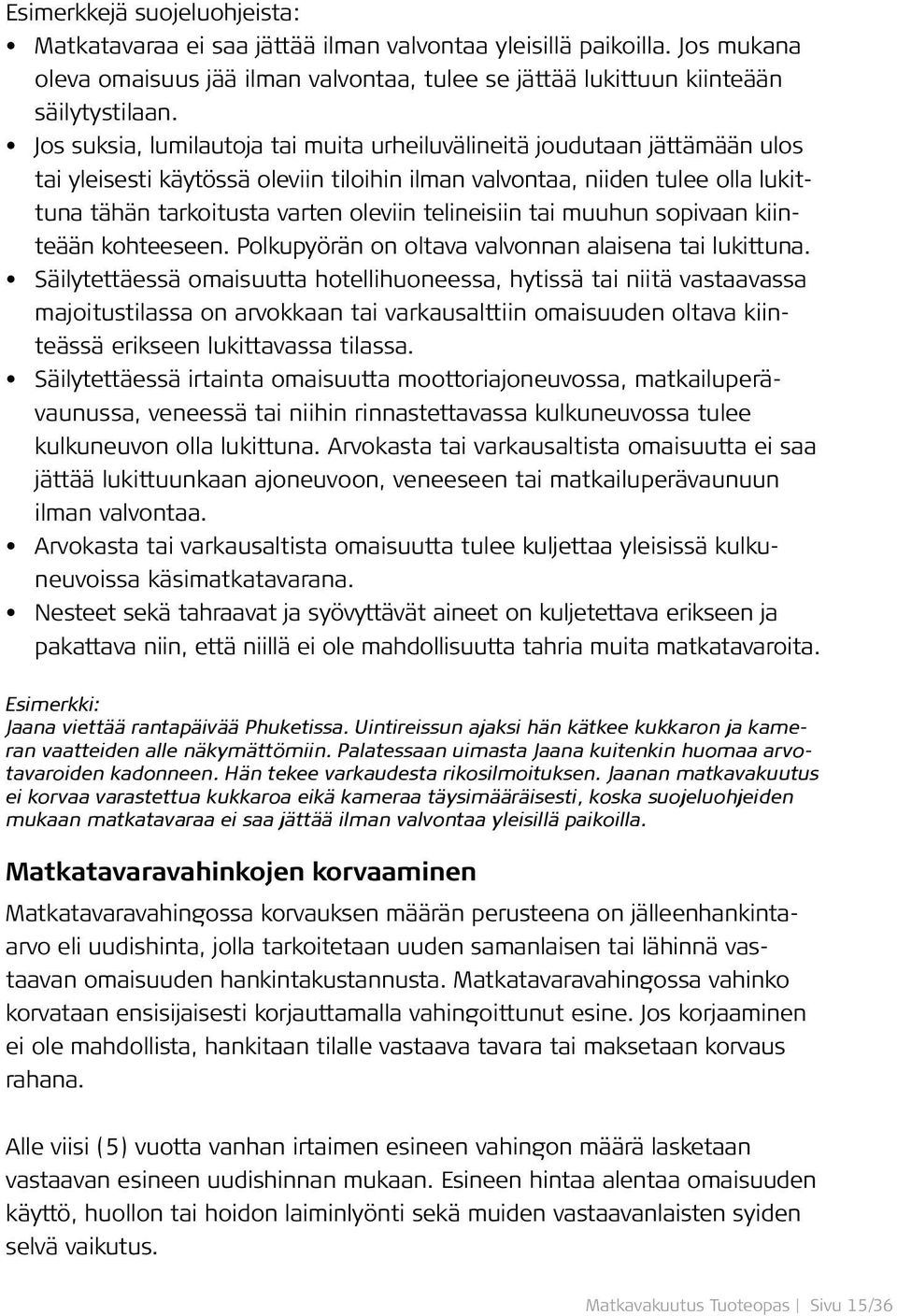 telineisiin tai muuhun sopivaan kiinteään kohteeseen. Polkupyörän on oltava valvonnan alaisena tai lukittuna.