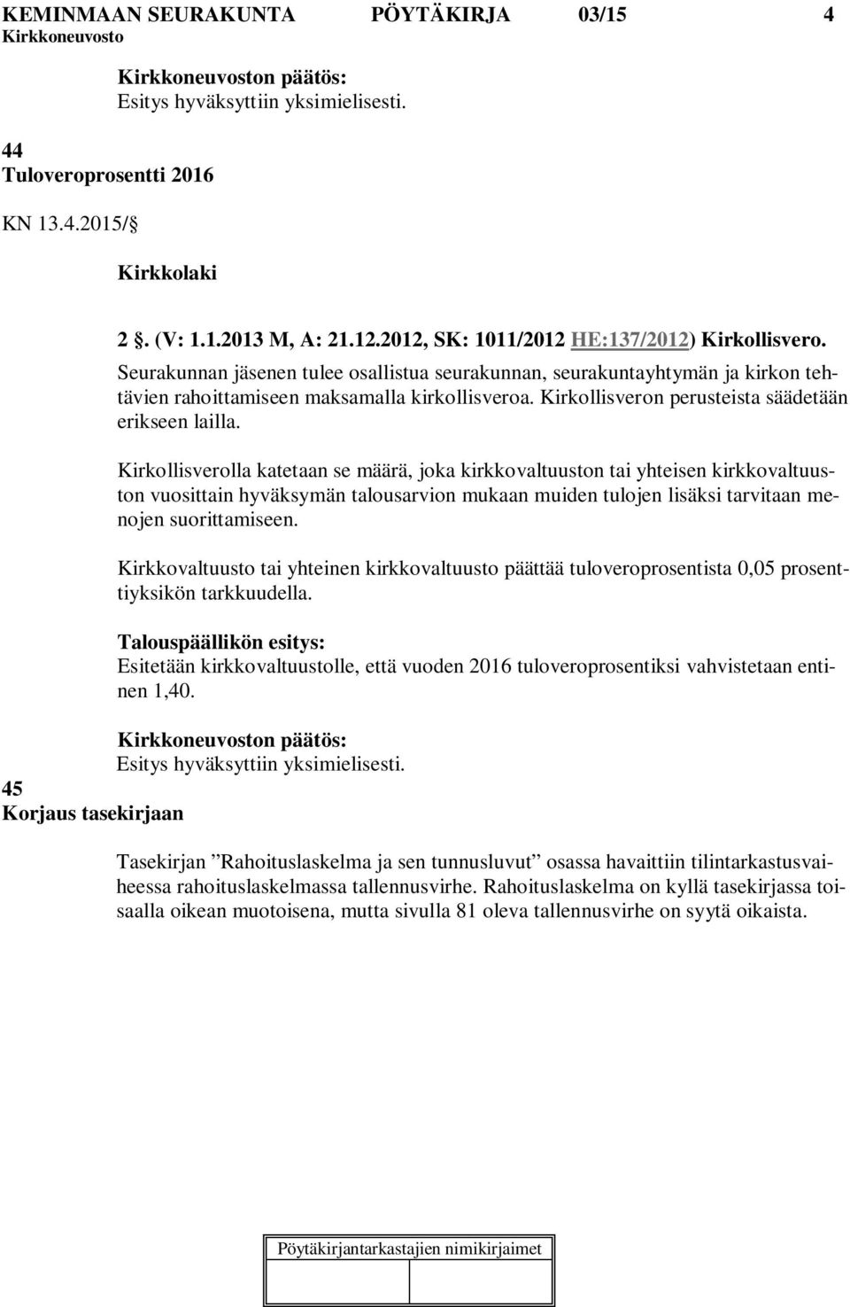 Kirkollisveron perusteista säädetään erikseen lailla.