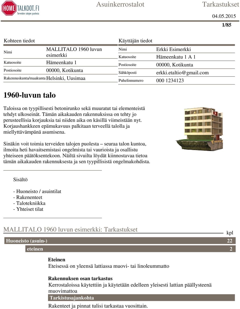 com Puhelinnumero 000 1234123 1960-luvun talo Taloissa on tyypillisesti betonirunko sekä muuratut tai elementeistä tehdyt ulkoseinät.