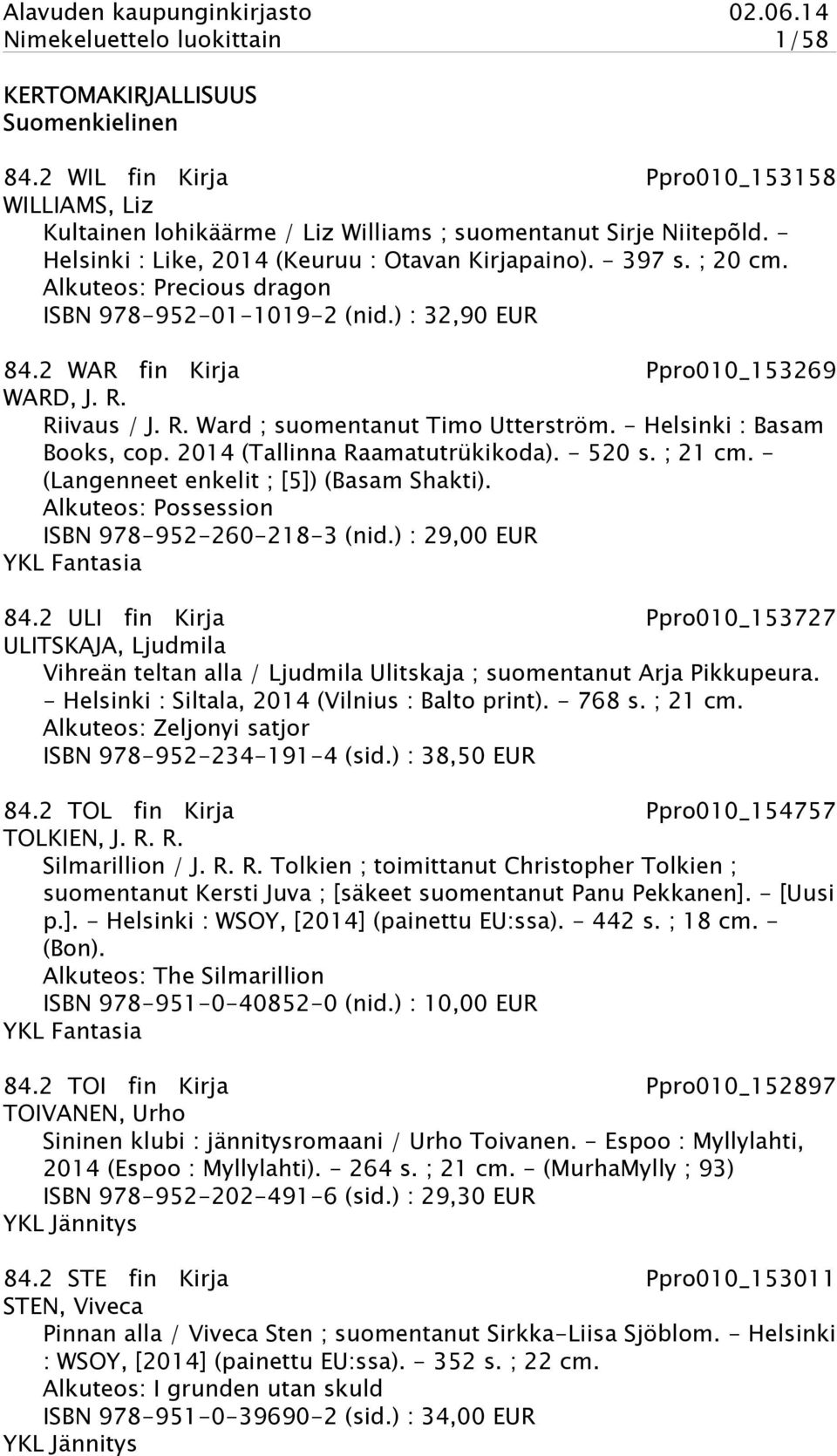 R. Ward ; suomentanut Timo Utterström. - Helsinki : Basam Books, cop. 2014 (Tallinna Raamatutrükikoda). - 520 s. ; 21 cm. - (Langenneet enkelit ; [5]) (Basam Shakti).