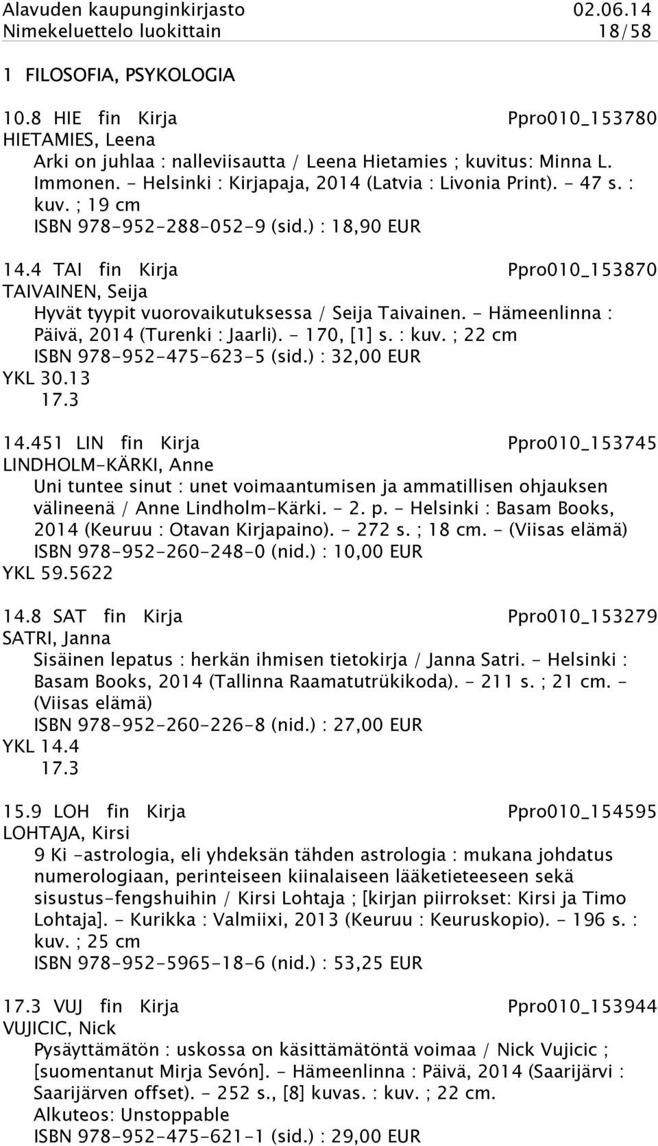 4 TAI fin Kirja Ppro010_153870 TAIVAINEN, Seija Hyvät tyypit vuorovaikutuksessa / Seija Taivainen. - Hämeenlinna : Päivä, 2014 (Turenki : Jaarli). - 170, [1] s. : kuv.