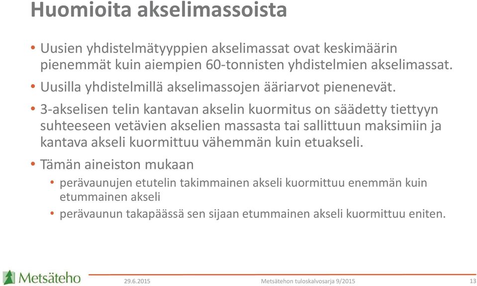 3-akselisen telin kantavan akselin kuormitus on säädetty tiettyyn suhteeseen vetävien akselien massasta tai sallittuun maksimiin ja kantava akseli