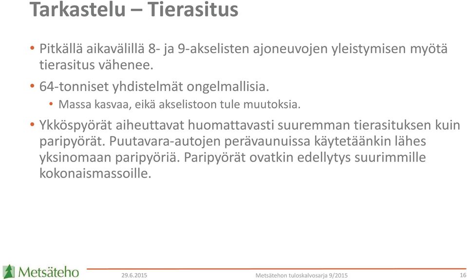 Ykköspyörät aiheuttavat huomattavasti suuremman tierasituksen kuin paripyörät.