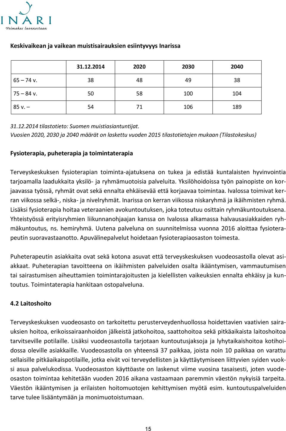 tukea ja edistää kuntalaisten hyvinvointia tarjoamalla laadukkaita yksilö- ja ryhmämuotoisia palveluita.