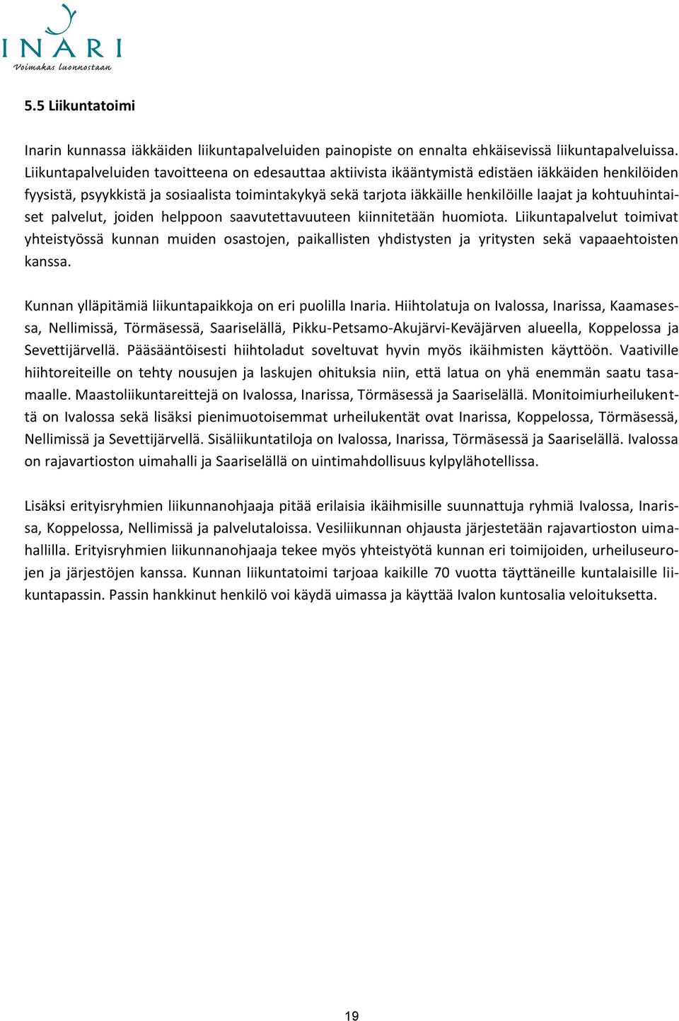 kohtuuhintaiset palvelut, joiden helppoon saavutettavuuteen kiinnitetään huomiota.