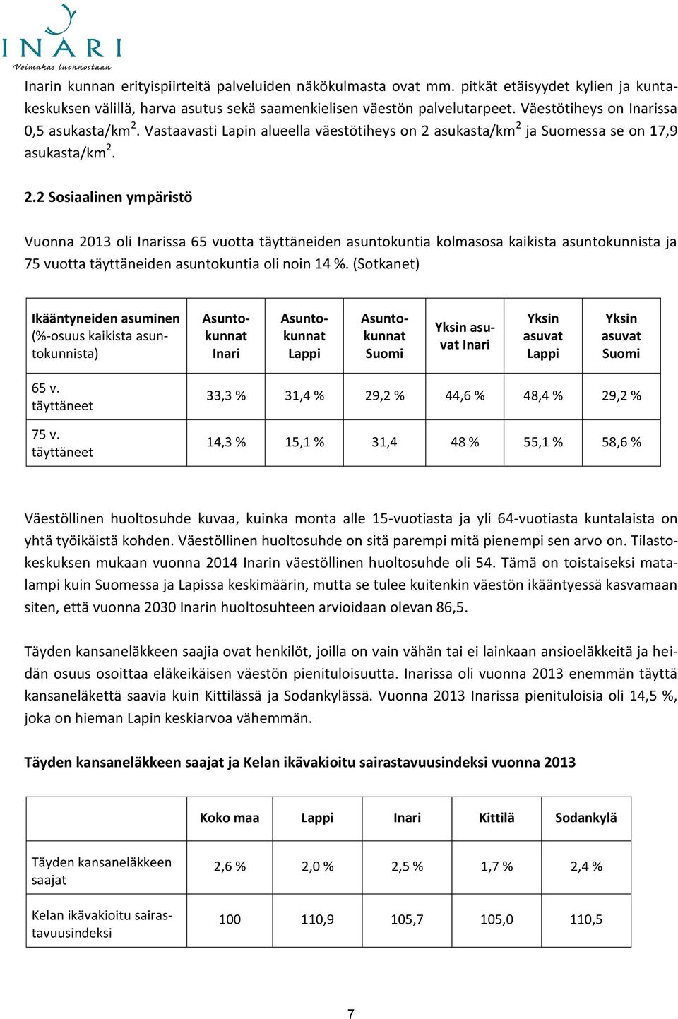 Vastaavasti Lapin alueella väestötiheys on 2 