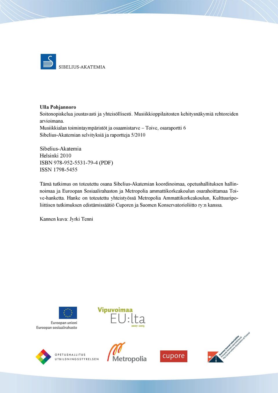 (PDF) ISSN 1798-5455 Tämä tutkimus on toteutettu osana Sibelius-Akatemian koordinoimaa, opetushallituksen hallinnoimaa ja Euroopan Sosiaalirahaston ja Metropolia