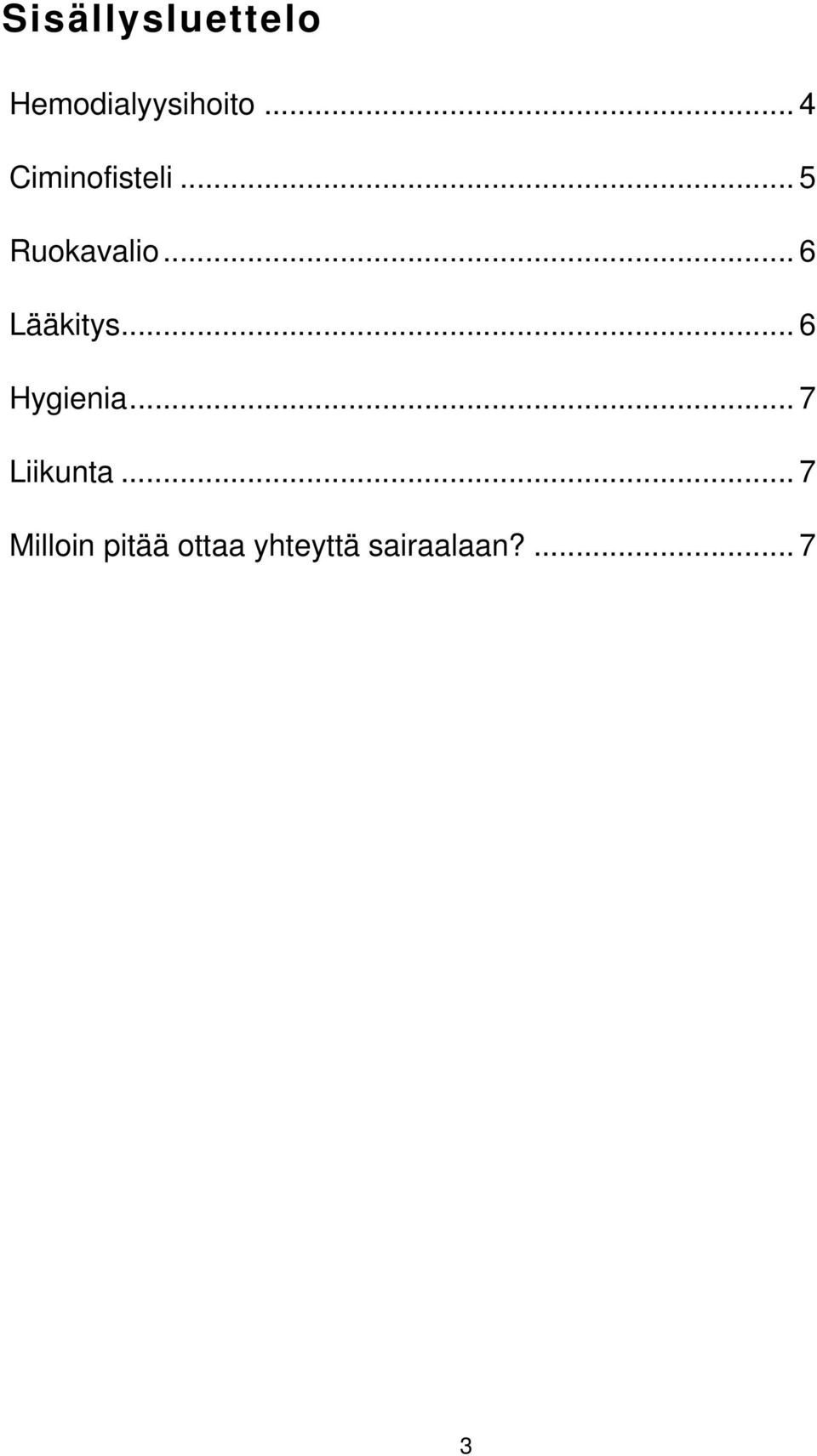 .. 6 Lääkitys... 6 Hygienia... 7 Liikunta.