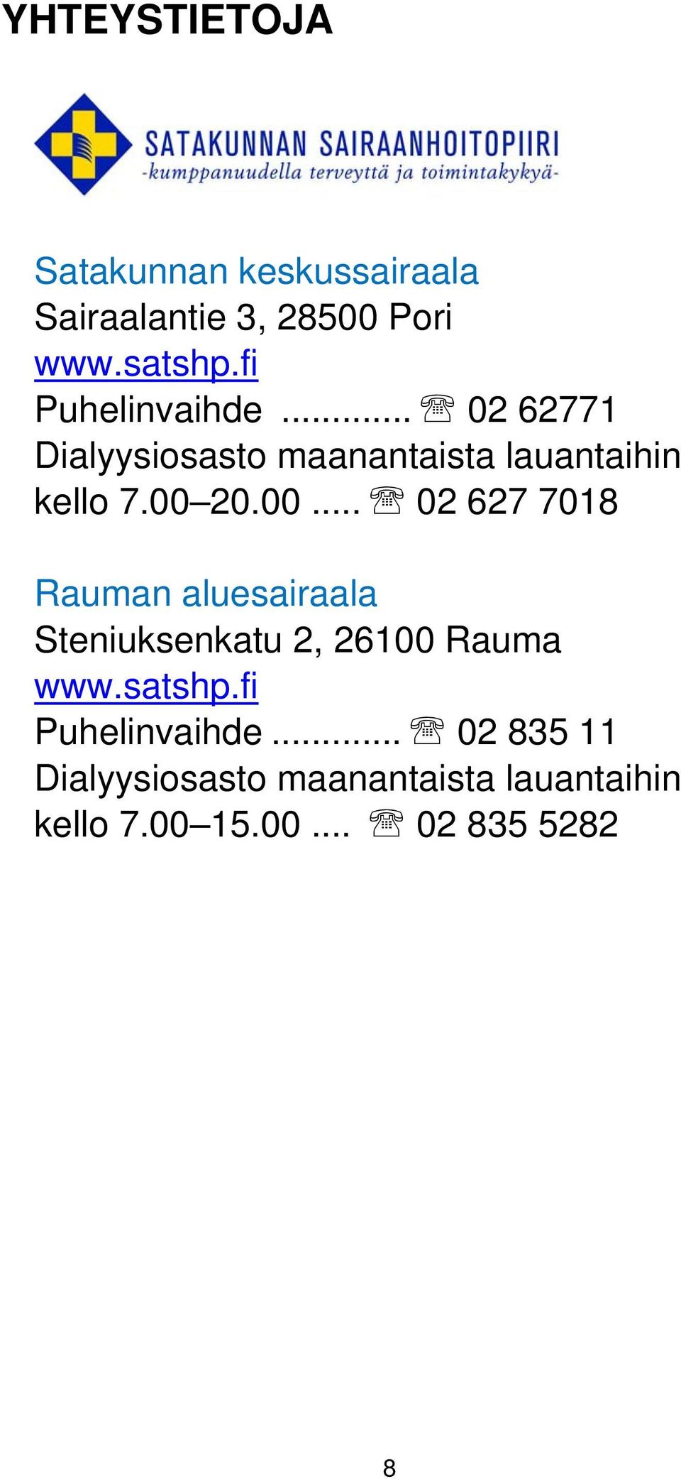 20.00... 02 627 7018 Rauman aluesairaala Steniuksenkatu 2, 26100 Rauma www.satshp.