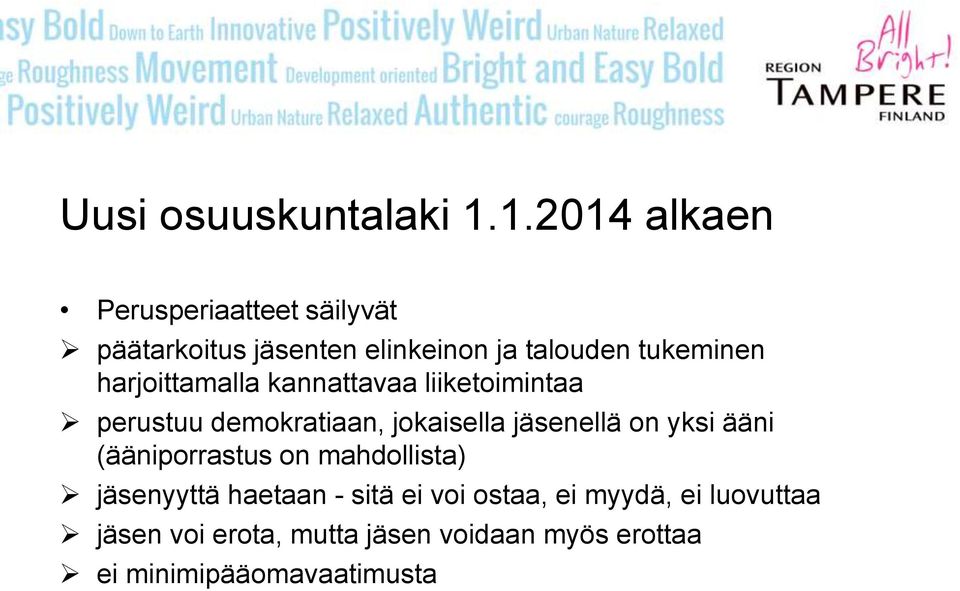 harjoittamalla kannattavaa liiketoimintaa perustuu demokratiaan, jokaisella jäsenellä on yksi