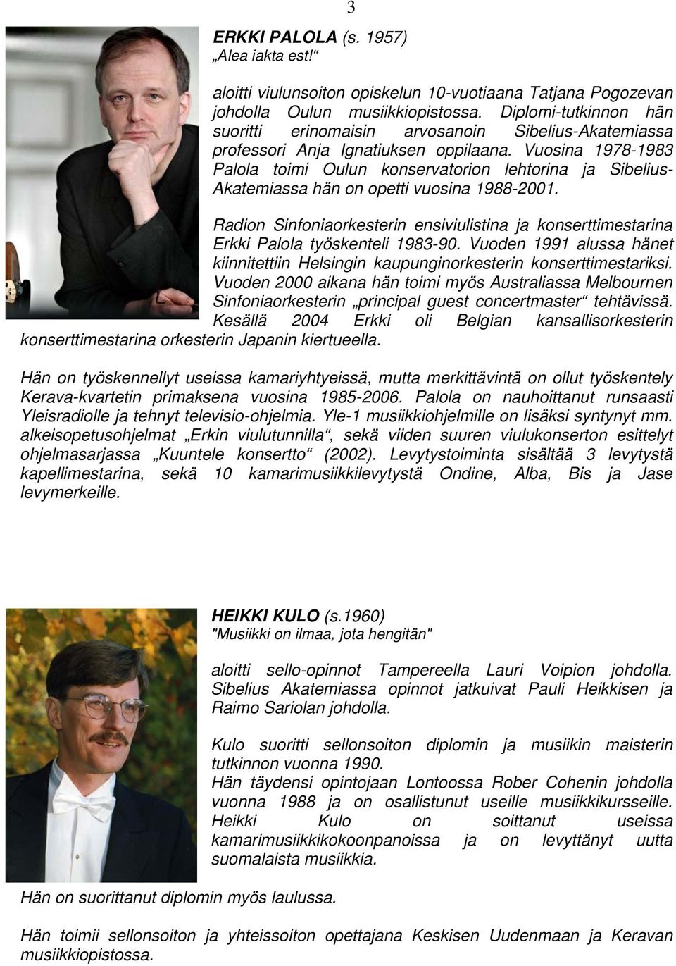 Vuosina 1978-1983 Palola toimi Oulun konservatorion lehtorina ja Sibelius- Akatemiassa hän on opetti vuosina 1988-2001.