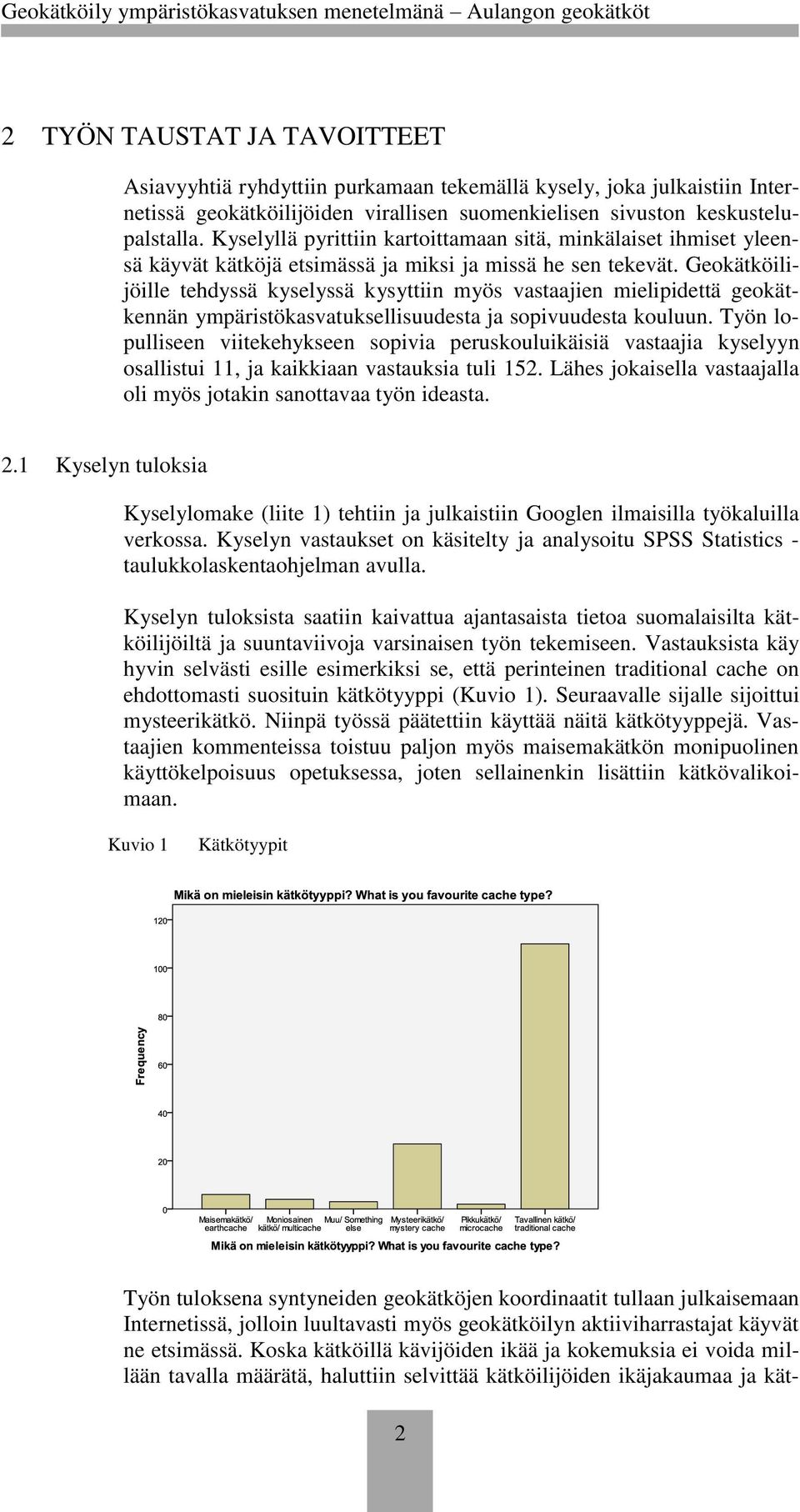 Geokätköilijöille tehdyssä kyselyssä kysyttiin myös vastaajien mielipidettä geokätkennän ympäristökasvatuksellisuudesta ja sopivuudesta kouluun.