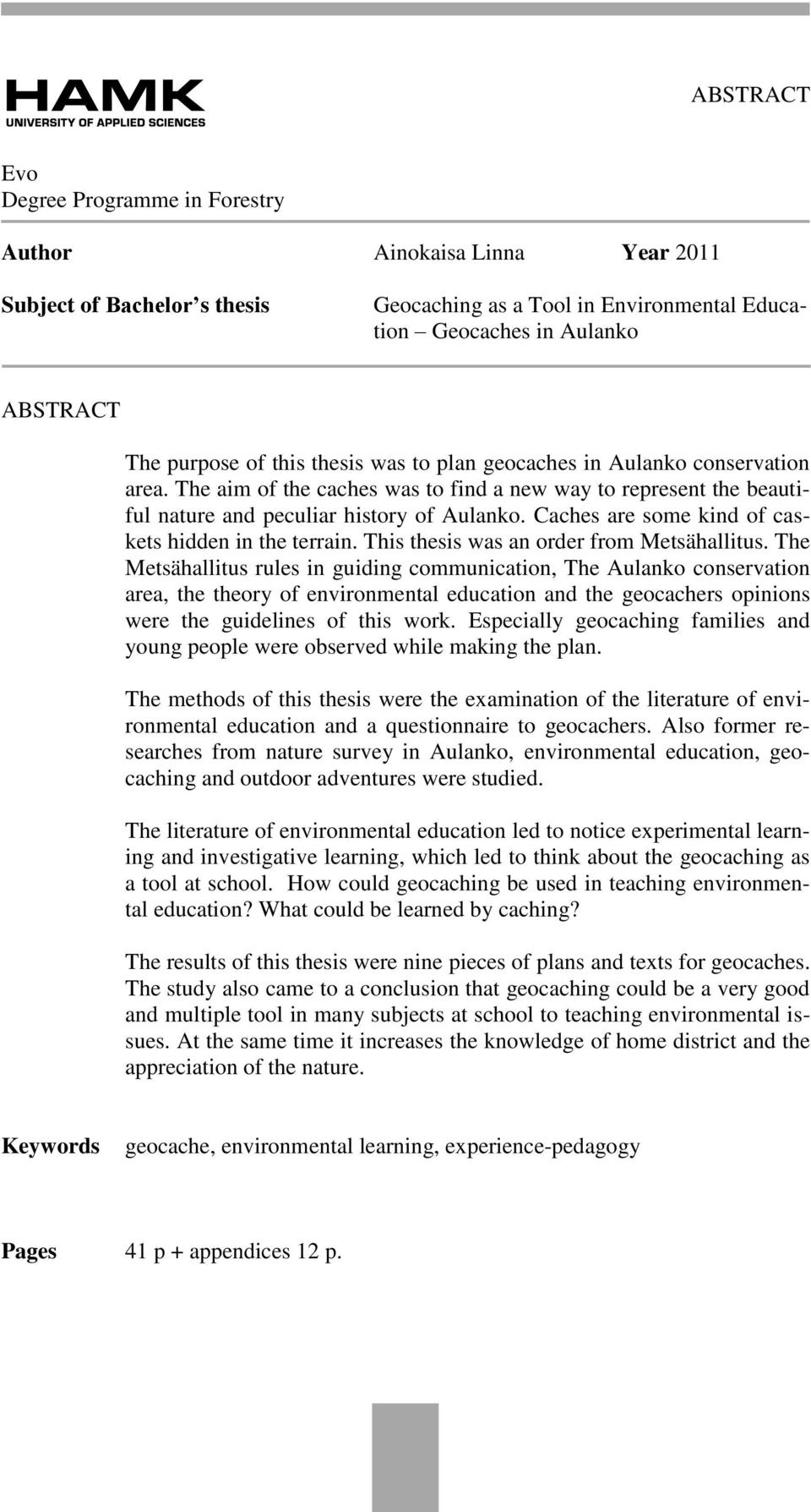 Caches are some kind of caskets hidden in the terrain. This thesis was an order from Metsähallitus.