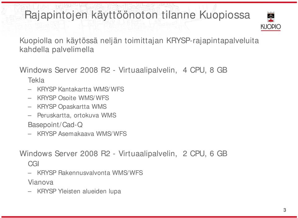 KRYSP Osoite WMS/WFS KRYSP Opaskartta WMS Peruskartta, ortokuva WMS Basepoint/Cad-Q KRYSP Asemakaava WMS/WFS