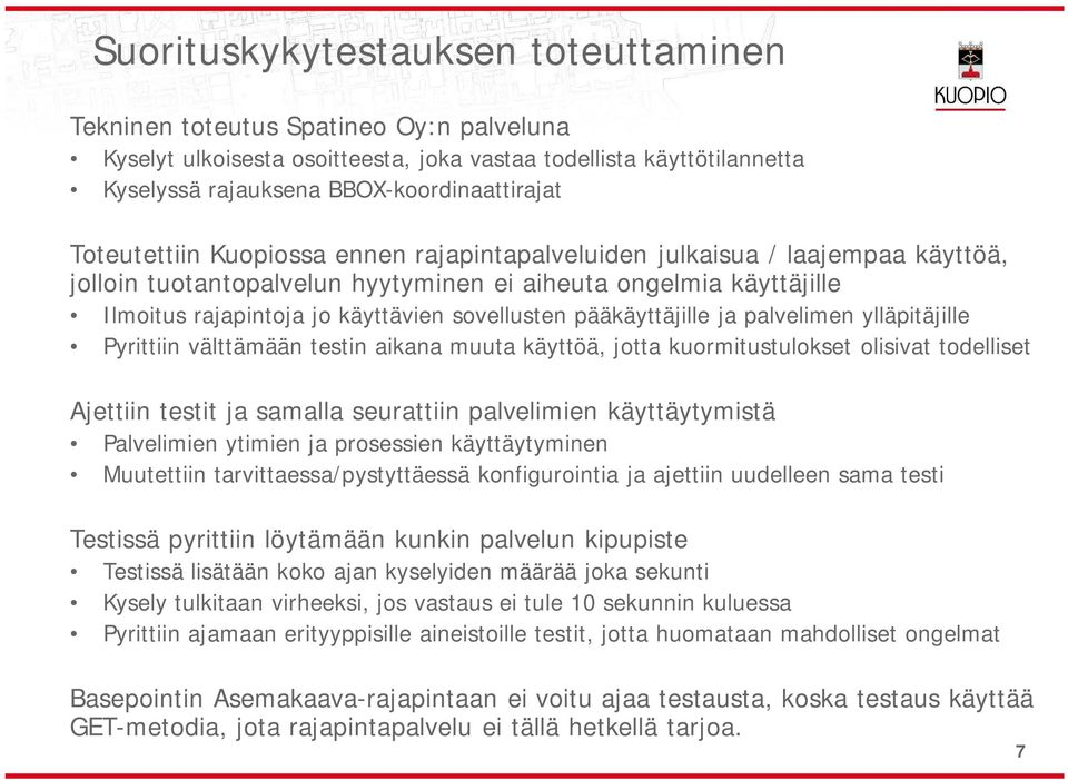 pääkäyttäjille ja palvelimen ylläpitäjille Pyrittiin välttämään testin aikana muuta käyttöä, jotta kuormitustulokset olisivat todelliset Ajettiin testit ja samalla seurattiin palvelimien