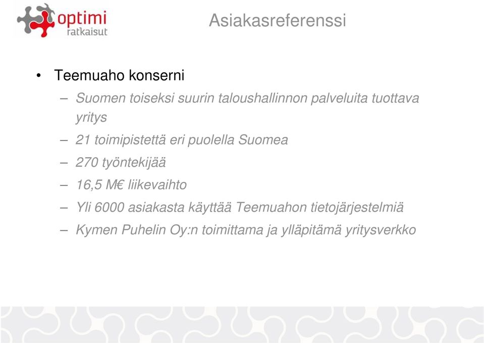 puolella Suomea 270 työntekijää 16,5 M liikevaihto Yli 6000 asiakasta