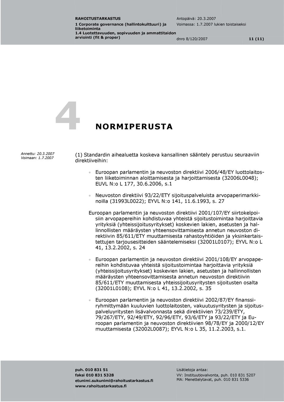 1 Neuvoston direktiivi 93/22/ETY sijoituspalveluista arvopaperimarkkinoilla (31993L0022); EYVL N:o 141, 11.6.1993, s.