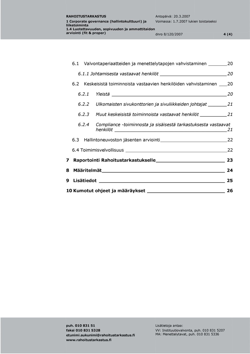 2.3 Muut keskeisistä toiminnoista vastaavat henkilöt 21 6.2.4 Compliance -toiminnosta ja sisäisestä tarkastuksesta vastaavat henkilöt 21 6.