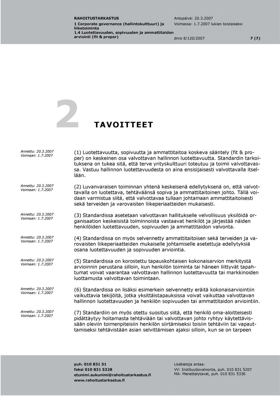 (2) Luvanvaraisen toiminnan yhtenä keskeisenä edellytyksenä on, että valvot- tavalla on luotettava, tehtäväänsä sopiva ja ammattitaitoinen johto.