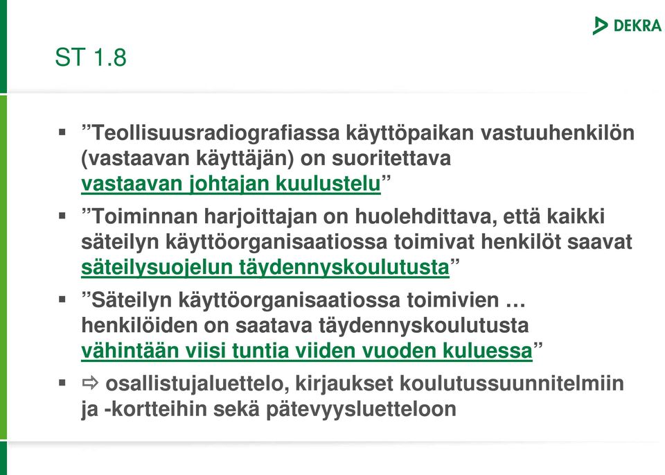 säteilysuojelun täydennyskoulutusta Säteilyn käyttöorganisaatiossa toimivien henkilöiden on saatava täydennyskoulutusta