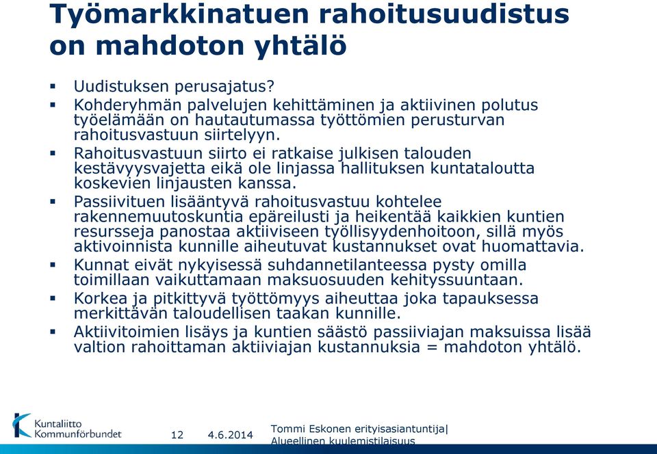 Rahoitusvastuun siirto ei ratkaise julkisen talouden kestävyysvajetta eikä ole linjassa hallituksen kuntataloutta koskevien linjausten kanssa.