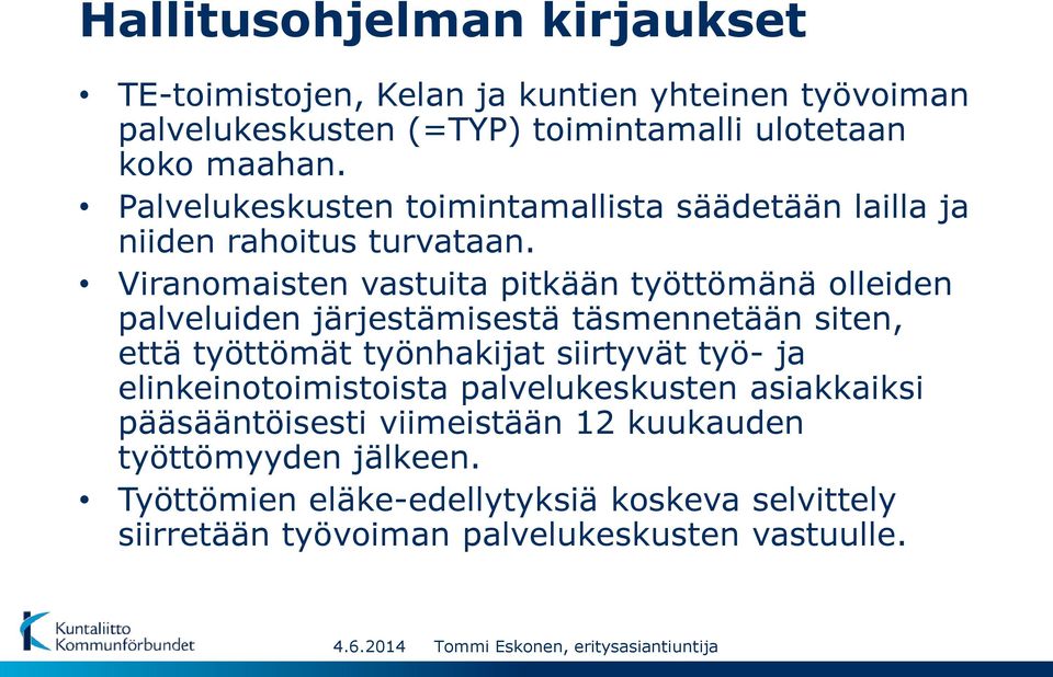 Viranomaisten vastuita pitkään työttömänä olleiden palveluiden järjestämisestä täsmennetään siten, että työttömät työnhakijat siirtyvät työ- ja