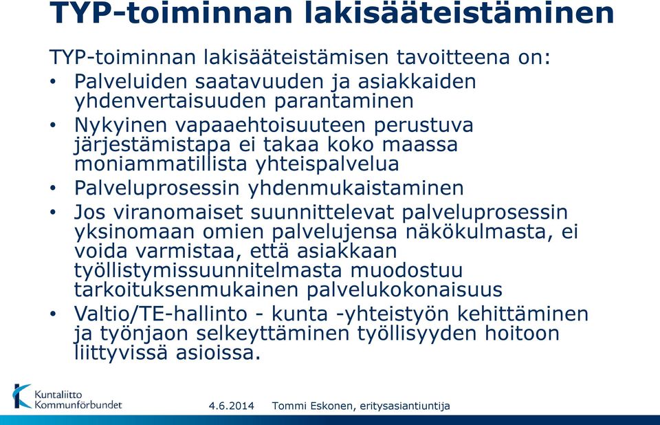 palveluprosessin yksinomaan omien palvelujensa näkökulmasta, ei voida varmistaa, että asiakkaan työllistymissuunnitelmasta muodostuu tarkoituksenmukainen