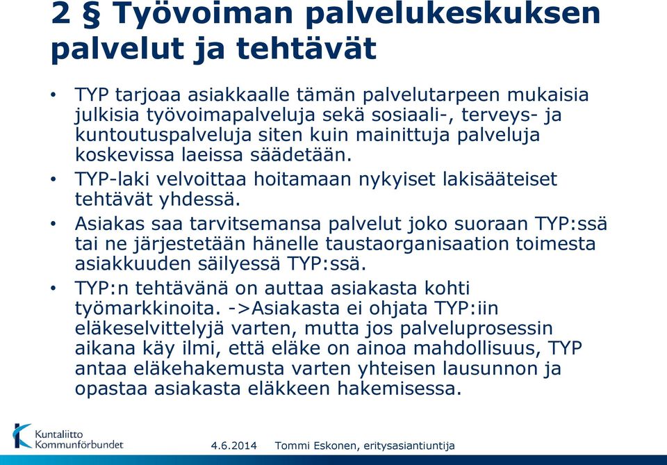 Asiakas saa tarvitsemansa palvelut joko suoraan TYP:ssä tai ne järjestetään hänelle taustaorganisaation toimesta asiakkuuden säilyessä TYP:ssä.