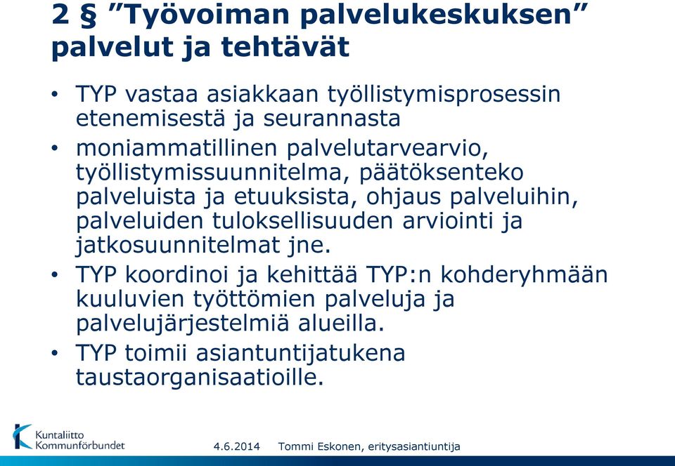 palveluiden tuloksellisuuden arviointi ja jatkosuunnitelmat jne.