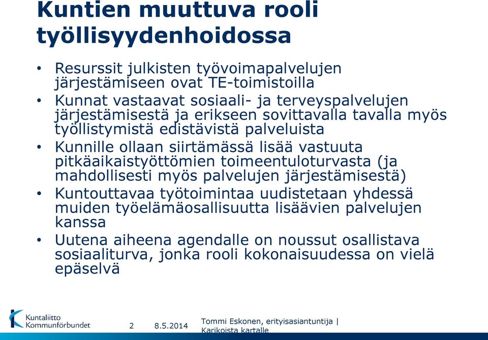 toimeentuloturvasta (ja mahdollisesti myös palvelujen järjestämisestä) Kuntouttavaa työtoimintaa uudistetaan yhdessä muiden työelämäosallisuutta lisäävien palvelujen