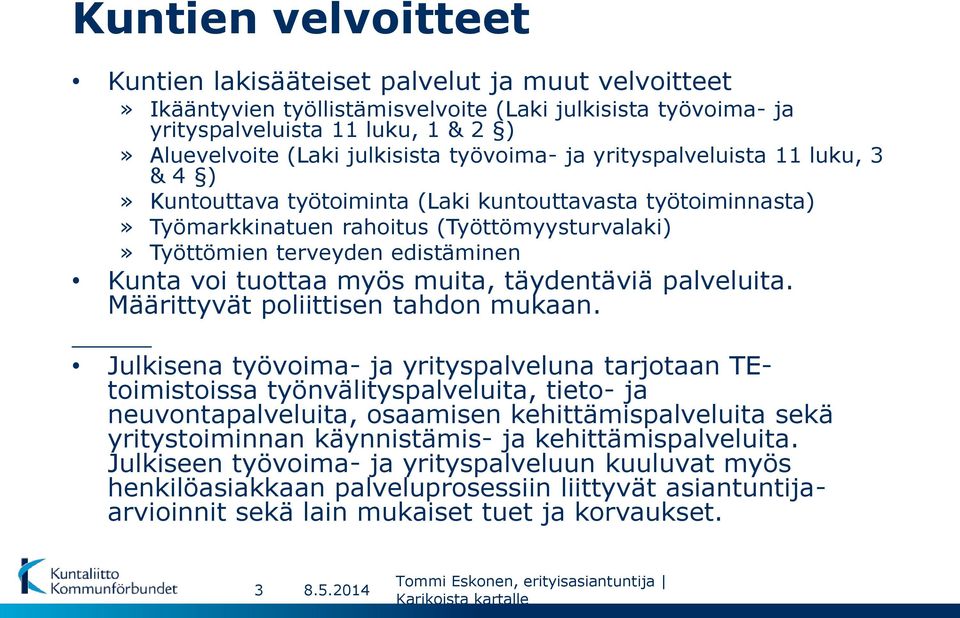 edistäminen Kunta voi tuottaa myös muita, täydentäviä palveluita. Määrittyvät poliittisen tahdon mukaan.