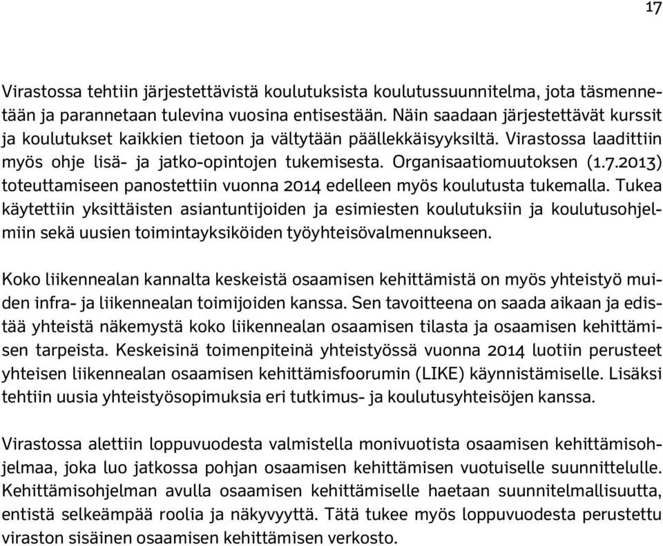 2013) toteuttamiseen panostettiin vuonna 2014 edelleen myös koulutusta tukemalla.