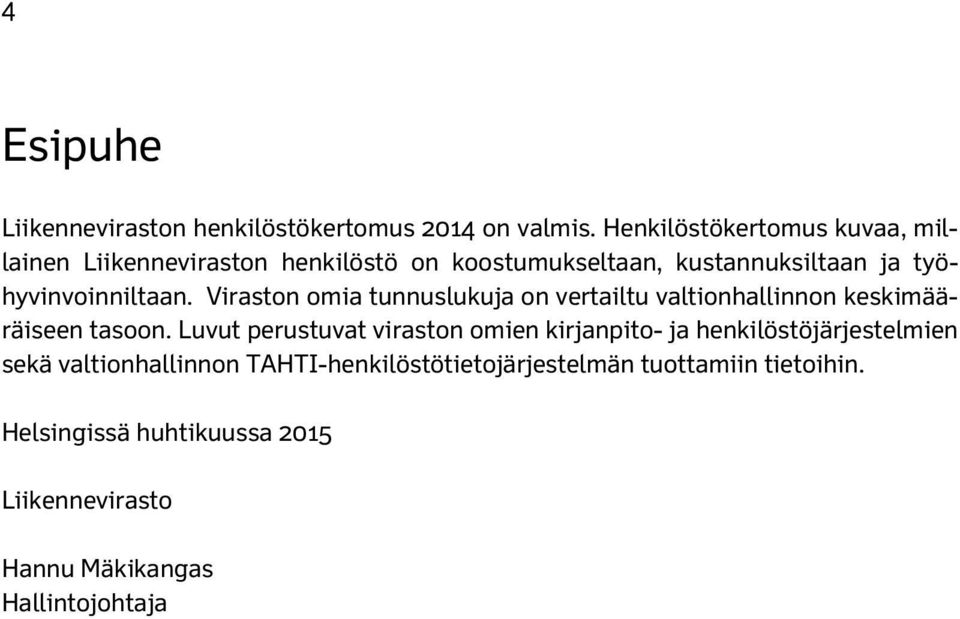 työhyvinvoinniltaan. Viraston omia tunnuslukuja on vertailtu valtionhallinnon keskimääräiseen tasoon.