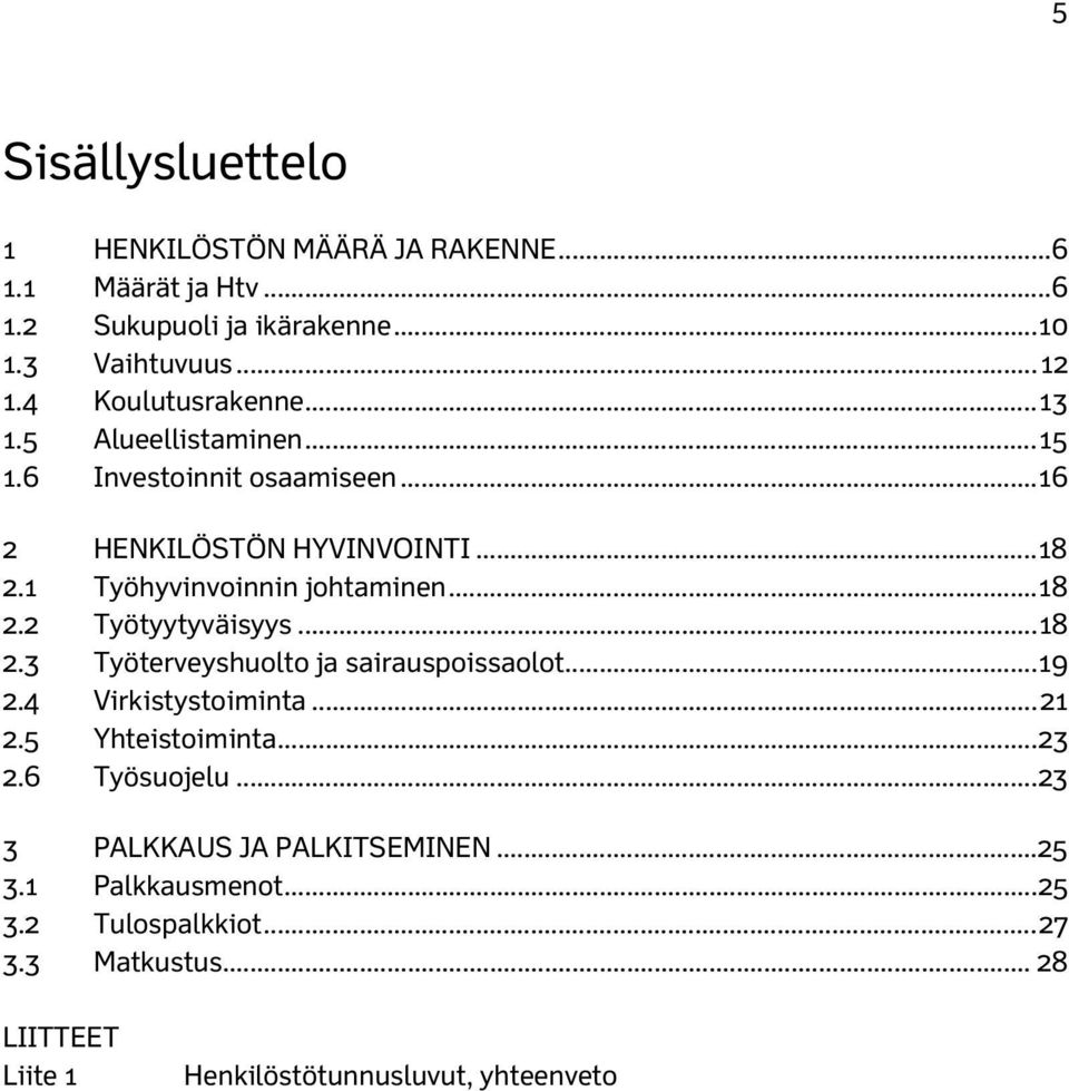 .. 18 2.2 Työtyytyväisyys... 18 2.3 Työterveyshuolto ja sairauspoissaolot... 19 2.4 Virkistystoiminta... 21 2.5 Yhteistoiminta... 23 2.6 Työsuojelu.